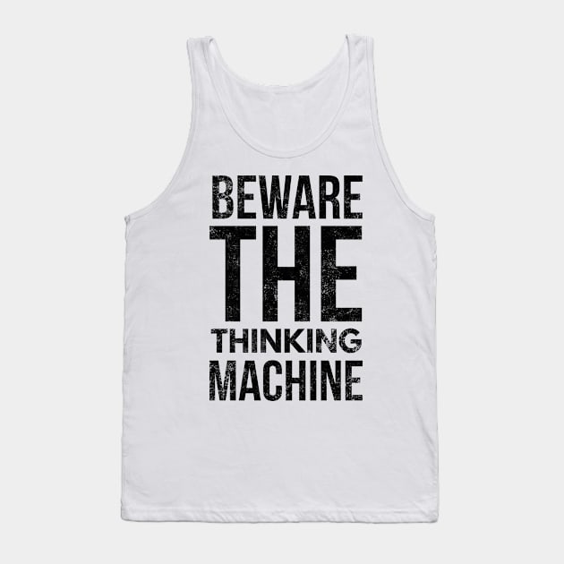 Beware The Thinking Machine Tank Top by Worldengine